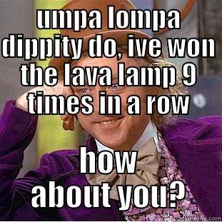 UMPA LOMPA DIPPITY DO, IVE WON THE LAVA LAMP 9 TIMES IN A ROW HOW ABOUT YOU? Creepy Wonka