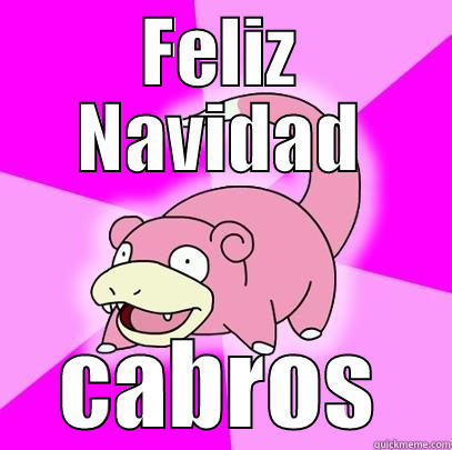 FELIZ NAVIDAD CABROS Slowpoke