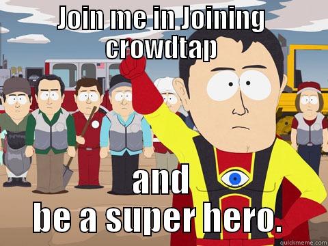 JOIN ME IN JOINING CROWDTAP AND BE A SUPER HERO.  Captain Hindsight