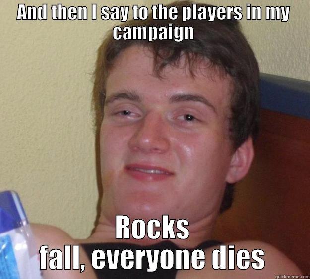 AND THEN I SAY TO THE PLAYERS IN MY CAMPAIGN ROCKS FALL, EVERYONE DIES 10 Guy