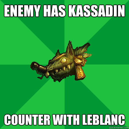 Enemy has kassadin counter with leblanc  Bad LoL Player
