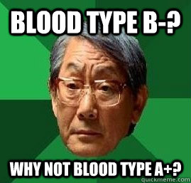 blood type b-? why not blood type a+?  