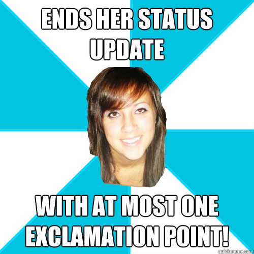 ends her status update with at most one exclamation point!  