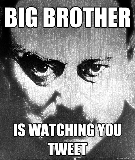 Big Brother Is watching you tweet  Big Brother