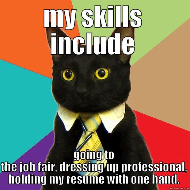 job fair - MY SKILLS INCLUDE GOING TO THE JOB FAIR, DRESSING UP PROFESSIONAL, HOLDING MY RESUME WITH ONE HAND. Business Cat