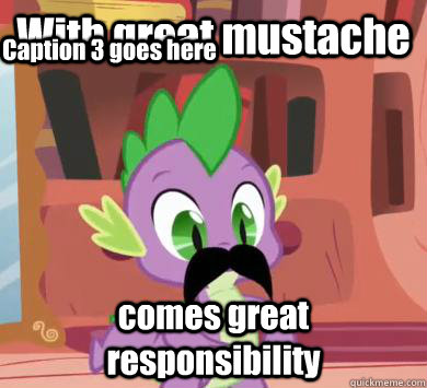 With great mustache comes great responsibility Caption 3 goes here  My little pony