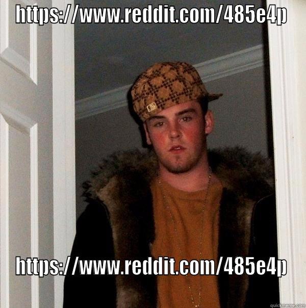 HTTPS://WWW.REDDIT.COM/485E4P HTTPS://WWW.REDDIT.COM/485E4P Scumbag Steve