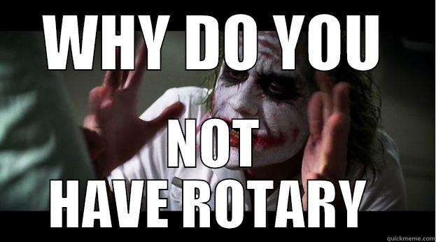 WHY DO YOU NOT HAVE ROTARY  Joker Mind Loss