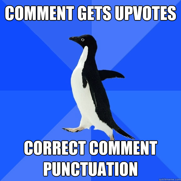 Comment gets upvotes correct comment punctuation  Socially Awkward Penguin