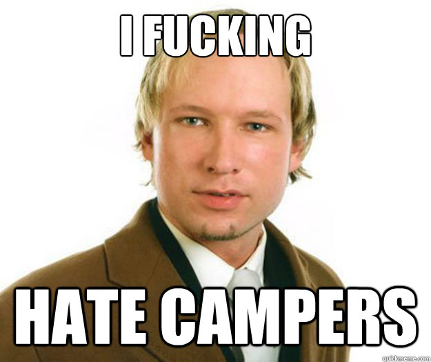 i fucking hate campers - i fucking hate campers  Anders Breivik