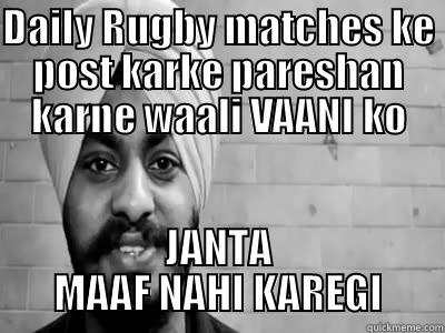 DAILY RUGBY MATCHES KE POST KARKE PARESHAN KARNE WAALI VAANI KO JANTA MAAF NAHI KAREGI Misc