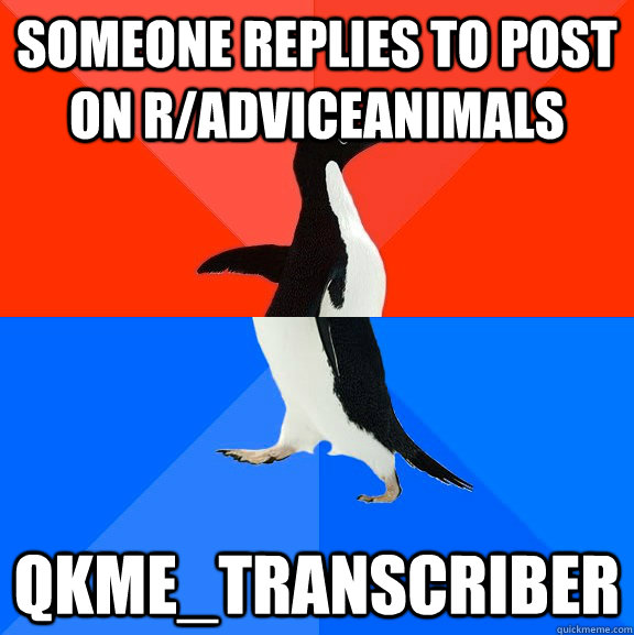 Someone replies to post on r/adviceanimals qkme_transcriber  Socially Awesome Awkward Penguin