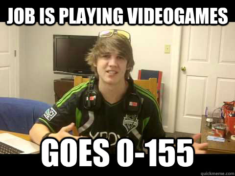 job is playing videogames goes 0-155  