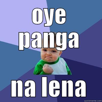 OYE PANGA NA LENA Success Kid