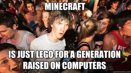 Minecraft  is just lego for a generation raised on computers - Minecraft  is just lego for a generation raised on computers  Sudden Clarity Clarence