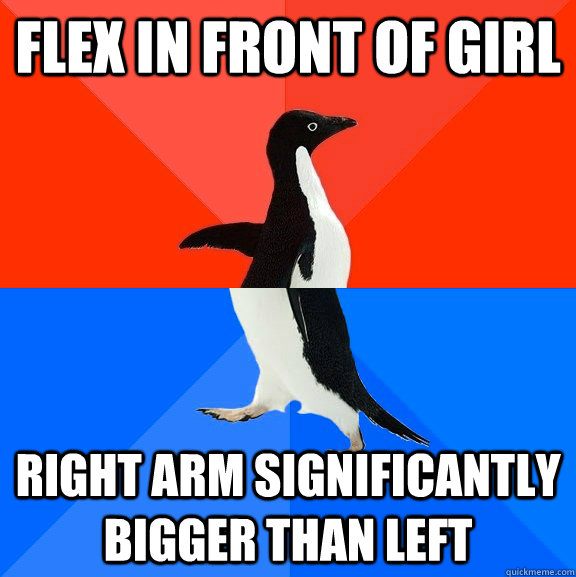 Flex in front of girl Right arm significantly bigger than left  Socially Awesome Awkward Penguin