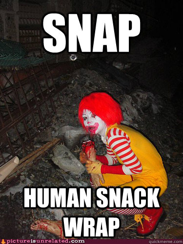 snap human snack wrap  Ronald The Cannibal