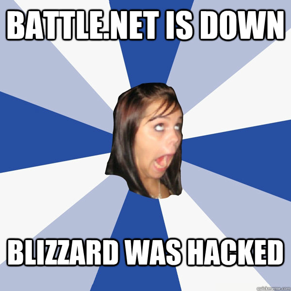 Battle.net is down blizzard was hacked  Annoying Facebook Girl