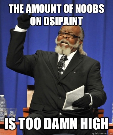 THE AMOUNT OF NOOBS ON DSIPAINT is too damn high  The Rent Is Too Damn High
