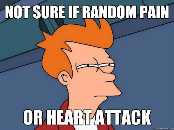 Not sure if random pain or heart attack - Not sure if random pain or heart attack  Futurama Fry