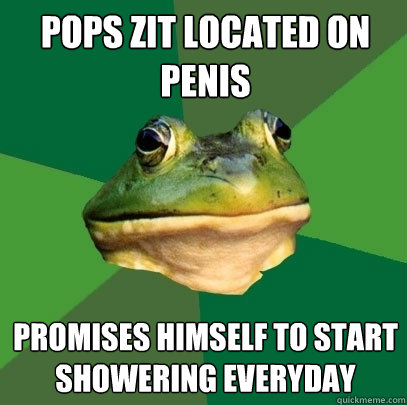 Pops zit located on penis promises himself to start showering everyday  Foul Bachelor Frog