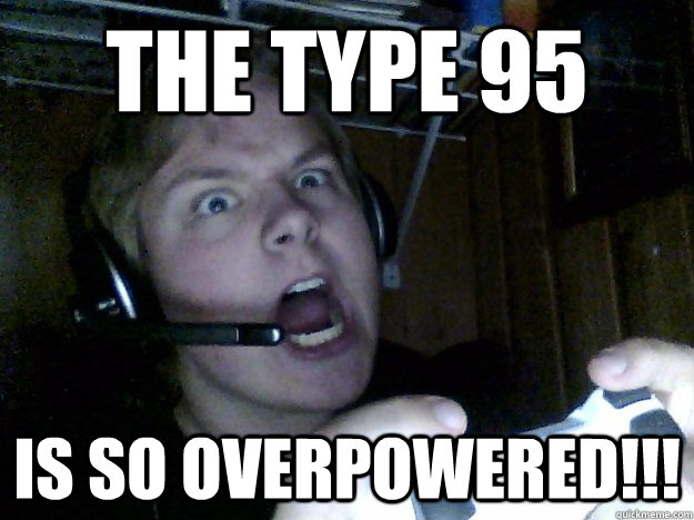 the type 95 is so overpowered!!! - the type 95 is so overpowered!!!  Misc