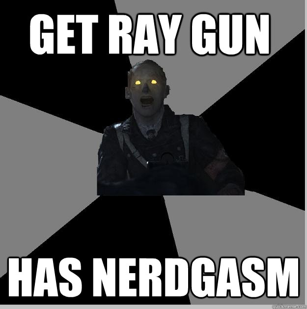 GET RAY GUN HAS NERDGASM  Nonsense Nazi-Zombie