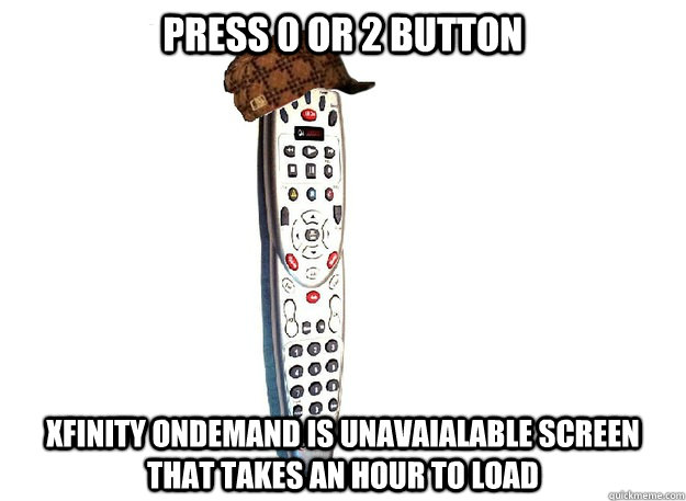 Press 0 or 2 button xfinity ondemand is unavaialable screen that takes an hour to load  Scumbag Comcast Remote