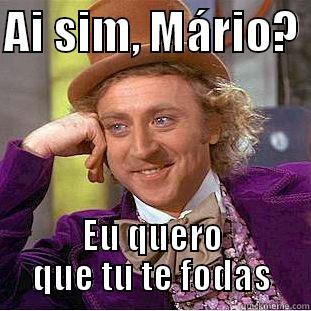 AI SIM, MÁRIO?  EU QUERO QUE TU TE FODAS Creepy Wonka