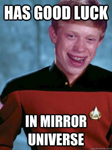 has good luck in mirror universe - has good luck in mirror universe  Bad Luck Ensign Brian
