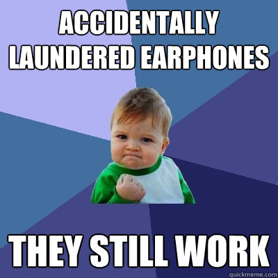 Accidentally laundered earphones they still work  Success Kid