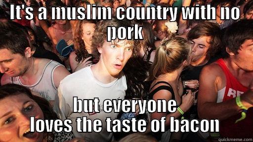 IT'S A MUSLIM COUNTRY WITH NO PORK BUT EVERYONE LOVES THE TASTE OF BACON Sudden Clarity Clarence