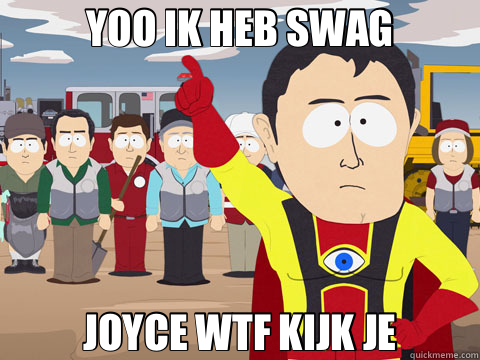 YOO IK HEB SWAG JOYCE WTF KIJK JE  Captain Hindsight