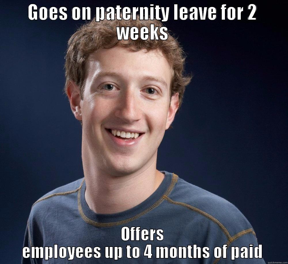 GOES ON PATERNITY LEAVE FOR 2 WEEKS OFFERS EMPLOYEES UP TO 4 MONTHS OF PAID Misc
