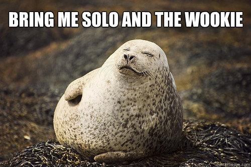 bring me solo and the wookie  