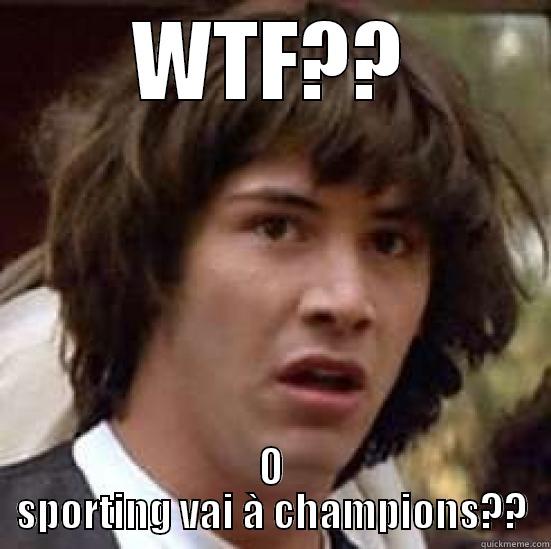 WTF?? O SPORTING VAI À CHAMPIONS?? conspiracy keanu