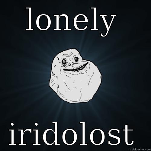 lonely iridologist - LONELY IRIDOLOST Forever Alone