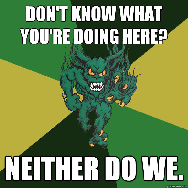 Don't know what you're doing here? Neither do we.  Green Terror