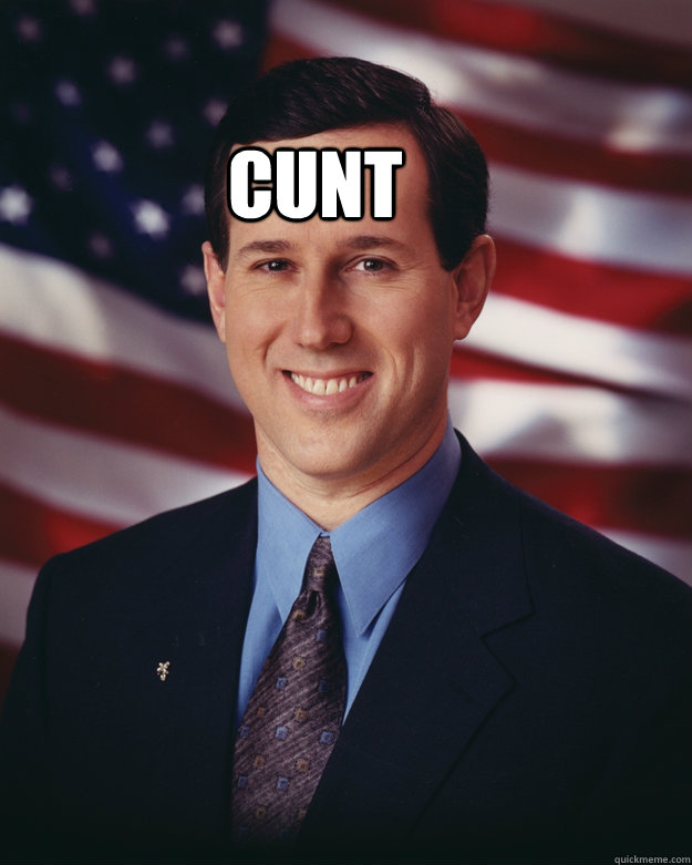 Cunt   Rick Santorum