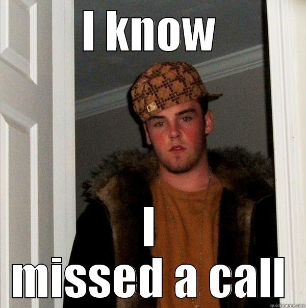 I KNOW I MISSED A CALL Scumbag Steve