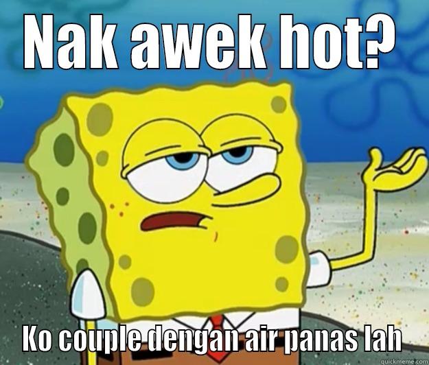 NAK AWEK HOT? KO COUPLE DENGAN AIR PANAS LAH Tough Spongebob