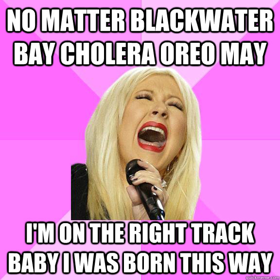 no matter blackwater bay cholera oreo may i'm on the right track baby i was born this way - no matter blackwater bay cholera oreo may i'm on the right track baby i was born this way  Wrong Lyrics Christina