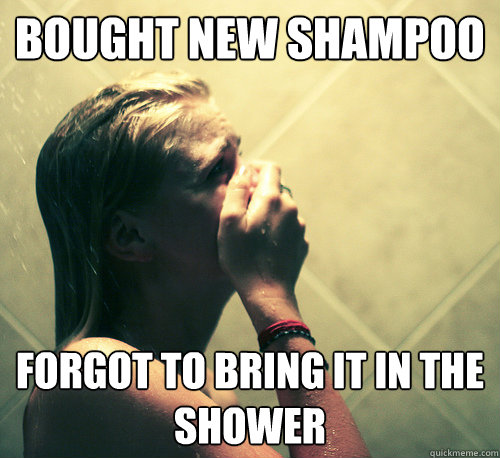 Bought new shampoo forgot to bring it in the shower - Bought new shampoo forgot to bring it in the shower  Shower Mistake
