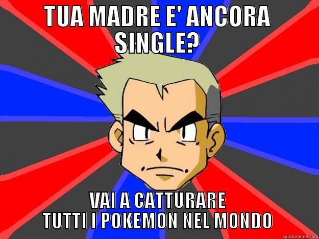 cathnuf fd - TUA MADRE E' ANCORA SINGLE? VAI A CATTURARE TUTTI I POKEMON NEL MONDO Professor Oak