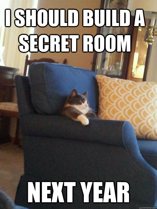 I should build a secret room Next year  