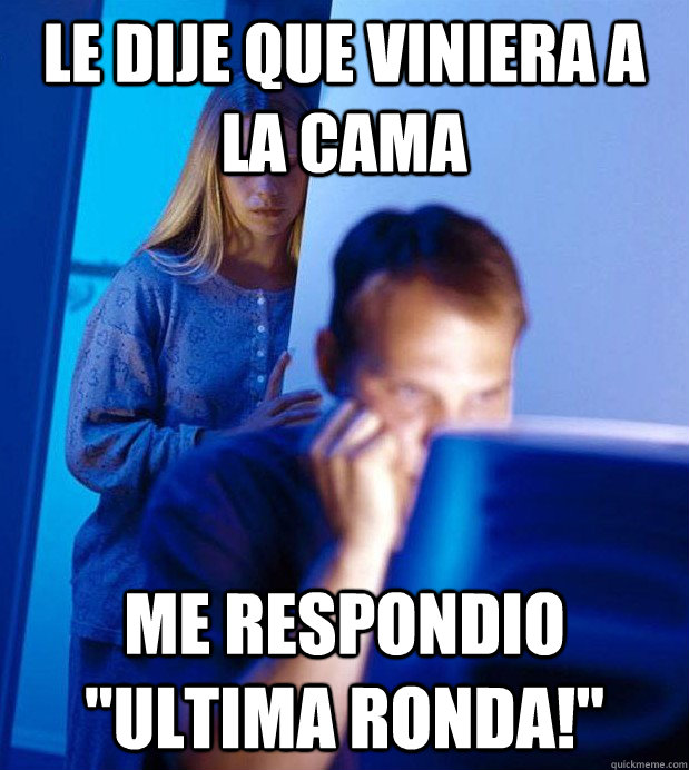 le dije que viniera a la cama me respondio 