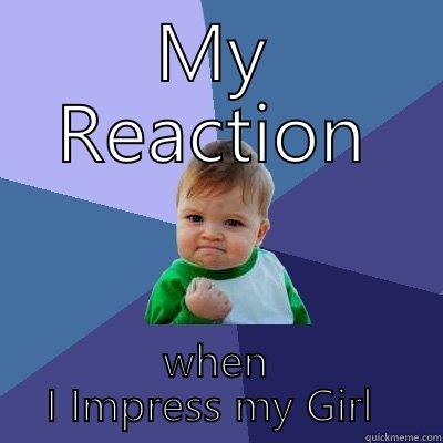 MY REACTION WHEN I IMPRESS MY GIRL  Success Kid