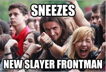 SNEEZES NEW SLAYER FRONTMAN  Ridiculously Photogenic Metalhead