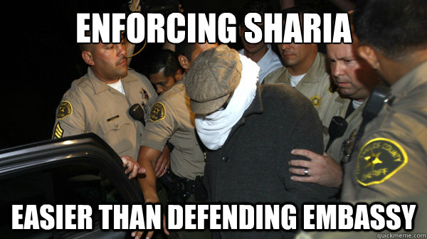 enforcing sharia easier than defending embassy - enforcing sharia easier than defending embassy  Defend the Constitution