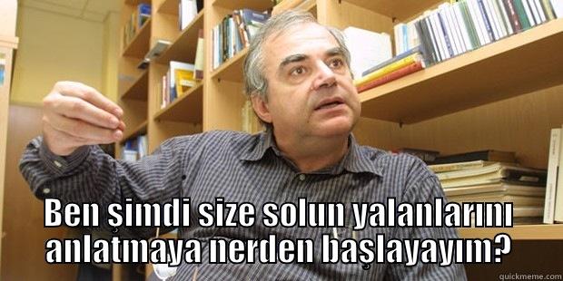 BEN ŞIMDI SIZE SOLUN YALANLARINI ANLATMAYA NERDEN BAŞLAYAYIM? Misc